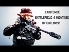 EXISTENCE | BATTLEFIELD 4 MONTAGE | BY OuTLoweR |60 FPS