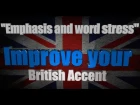 How to Get a British Accent - Lesson 6 - "Emphasis & Word Stress"