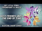 My Little Pony: Friendship is Magic - "Best Friends Until the End of Time" (Alex376 Choir Cover)