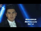 Mirabror Mirxalilov - Do'st | Мираброр Мирхалилов - Дуст