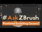 #AskZBrush - "My sculpts are pixelated in areas what is causing this?"