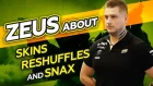 Zeus about Skins, Reshuffles and Snax
