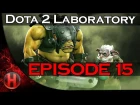 Dota 2 Laboratory - Episode 15