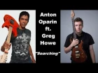 Anton Oparin ft. Greg Howe - Searching