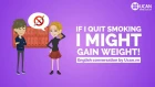 Learn English Conversation: Lesson 33. If I quit smoking I might gain weight!