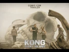 KONG : SKULL ISLAND Comic-Con Trailer