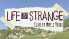 Life is Strange [Cosplay Music Video]