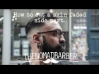 Skin fade/Side Part - Men's haircut tutorial (Nomad Barber)
