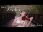 Skyrim - From Past to Present (Violin Cover) Taylor Davis