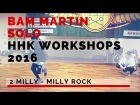 Bam Martin | 2 Milly - Milly Rock | HHK Workshops 2016 ( SOLO )