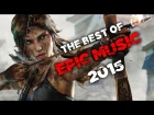 The Best of Epic Music 2015 | 1-Hour Full Cinematic | 27 Epic Hits | EpicMusicVN