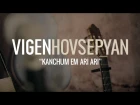 Vigen Hovsepyan - Kanchum em ari ari / Live Sessions | HD