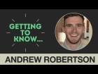 Getting to Know... Andrew Robertson | 'Greatest Scotsman? Kenny Dalglish'