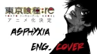[VASILLA] - Tokyo Ghoul: Re - Asphyxia - English cover