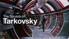 The Sounds of Tarkovsky