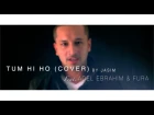 Aashiqui 2 - Tum Hi Ho (Cover) - Jasim - ft. Adel Ebrahim & FuRa(Hindi-Arabic)