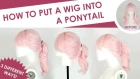 How to Put a Wig into a Ponytail | 3 Different Ways