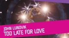 John Lundvik - Too Late For Love