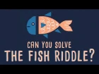 Can you solve the fish riddle? -  Steve Wyborney
