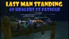Last Man Standing - 40 Healers VS Fatigue