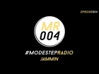#ModestepRadio 004 - [ ft Jammin ]