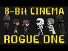 Rogue One - 8-Bit Cinema