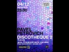 PAVEL PETROVICH - DISCOTHEQUE 2 (04/12/15)