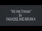 We Are Strong by Брунька (feat. Paradise)