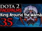 Dota 2 Facepalms #35 - Ring Around the Mama