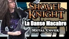 Shovel Knight LA DANSE MACABRE || Metal Cover by ToxicxEternity
