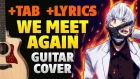 Tokyo Ghoul Re – We Meet Again (guitar cover +tabs +lyrics)