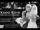 Xado Ezid - Дочке на свадьбу (Prod. by AirMedia) New 2017