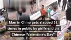 Man in China gets slapped 52 times in public by girlfriend on Chinese “Valentine’s Day”