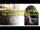 Cellevision EP.25: The Devil, Vinyl and Cake