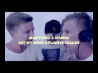 Mad Twinz x Dharni - Say My Name x Planets Collide Remix