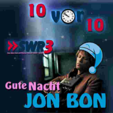 Swr3 witz, 10 vor 10 (Gute Nacht, Jon Bon)