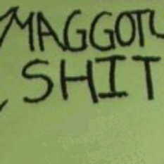 Maggoty Shit