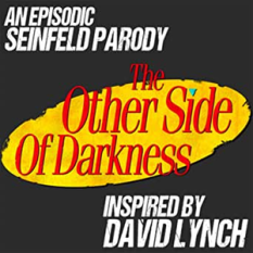 The Other Side of Darkness: A Seinfeld Parody Podcast