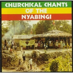 Churchical Chants Of The Nyabingi