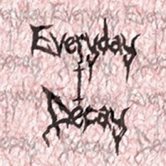 Everyday I Decay