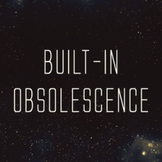 Built-in Obsolescence