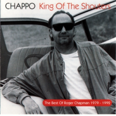Chappo - King Of The Shouters (The Best Of Roger Chapman 1979-1992)